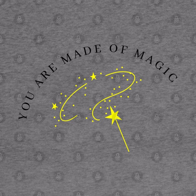 You Are Made Of Magic. Motivational and Inspirational Quote. Yellow by That Cheeky Tee